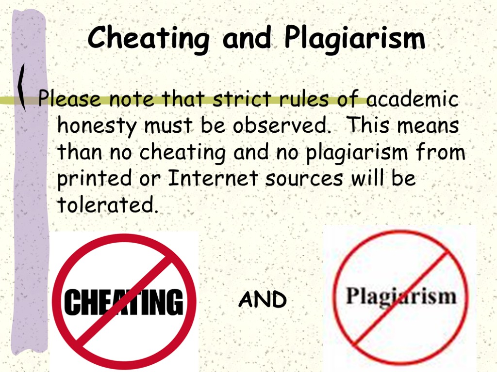 Cheating and Plagiarism Please note that strict rules of academic honesty must be observed.